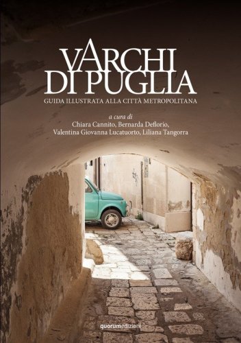 Varchi di Puglia. Guida illustrata alla citt&agrave; metropolitana