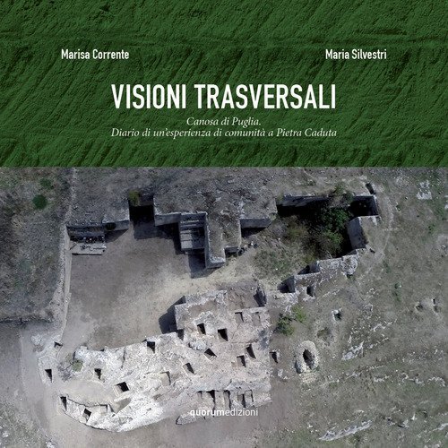 Visioni trasversali. Canosa di Puglia. Diario di un'esperienza di comunit&agrave; a Pietra Caduta