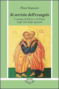 Al servizio dell'Evangelo. I carismi di Pietro e di Paolo negli Atti degli Apostoli