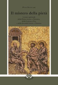 Il mistero della piet&agrave;. Lettura spirituale della Prima lettera a Timoteo, della Lettera a Tito e della Seconda lettera a Timoteo