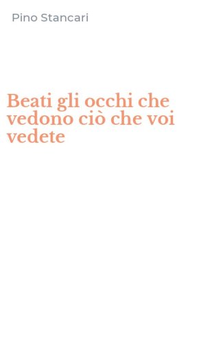 Beati gli occhi che vedono ci&ograve; che voi vedete