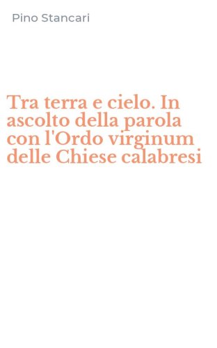 Tra terra e cielo. In ascolto della parola con l'Ordo virginum delle Chiese calabresi