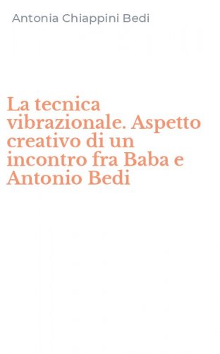 La tecnica vibrazionale. Aspetto creativo di un incontro fra Baba e Antonio Bedi