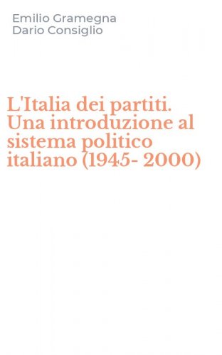 L'Italia dei partiti. Una introduzione al sistema politico italiano (1945-2000)
