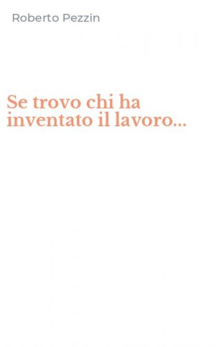 Se trovo chi ha inventato il lavoro...