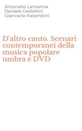 D'altro canto. Scenari contemporanei della musica popolare umbra e DVD