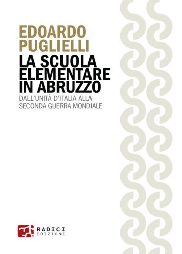 La scuola elementare in Abruzzo. Dall'Unit&agrave; d'Italia alla Seconda guerra mondiale