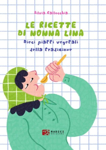 Le ricette di nonna Lina. Dieci piatti vegetali della tradizione