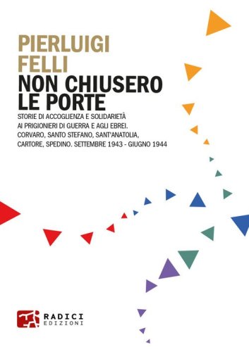 Non chiusero le porte. Storie di accoglienza e solidariet&agrave; ai prigionieri di guerra e agli ebrei. Corvaro, Santo Stefano, Sant'Anatolia, Cartore, Spedino. Settembre 1943-Giugno 1944