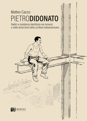 Pietro Di Donato. Radici e resistenza identitaria nei romanzi e nelle storie brevi dello scrittore italoamericano