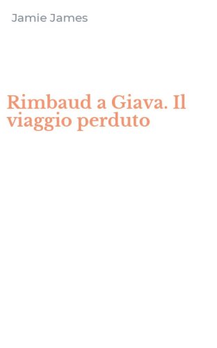 Rimbaud a Giava. Il viaggio perduto