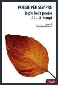 Poesie per sempre. Le pi&ugrave; belle poesie di tutti i tempi