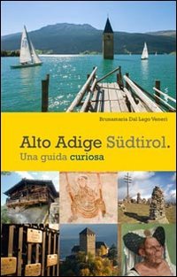 Alto Adige. S&uuml;dtirol. Una guida curiosa