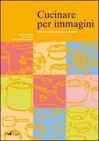 Cucinare per immagini. Ricette facili con foto e simboli