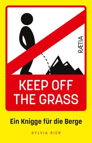 Keep off the grass: ein knigge f&uuml;r die berge