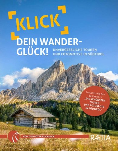 Klick dein Wandergl&uuml;ck. Unvergessliche Touren und Fotomotive in S&uuml;dtirol