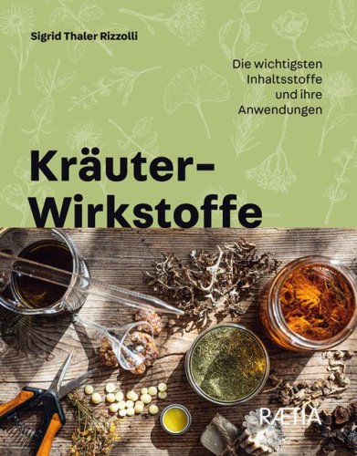 Kr&auml;uter-Wirkstoffe. Die wichtigsten Inhaltsstoffe und ihre Anwendungen