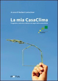 La mia casaclima. Progettare, costruire e abitare nel segno della sostenibilit&agrave;