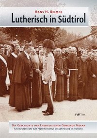 Lutherisch in S&uuml;dtirol. Die geschichte der evangelischen gemeinde Meran