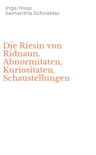 Die Riesin von Ridnaun. Abnormitaten, Kuriositaten, Schaustellungen