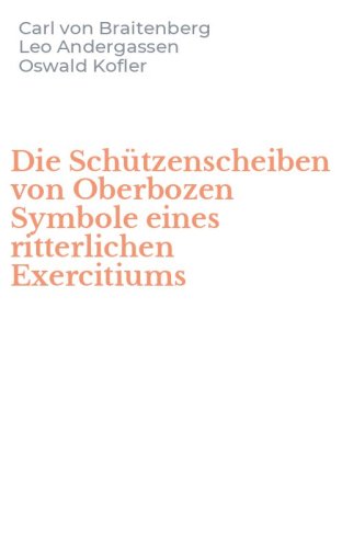 Die Sch&uuml;tzenscheiben von Oberbozen Symbole eines ritterlichen Exercitiums