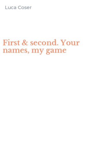 First & second. Your names, my game