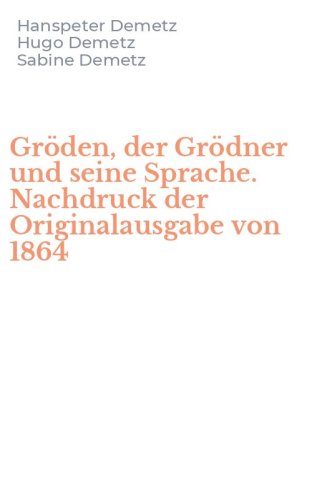 Gr&ouml;den, der Gr&ouml;dner und seine Sprache. Nachdruck der Originalausgabe von 1864