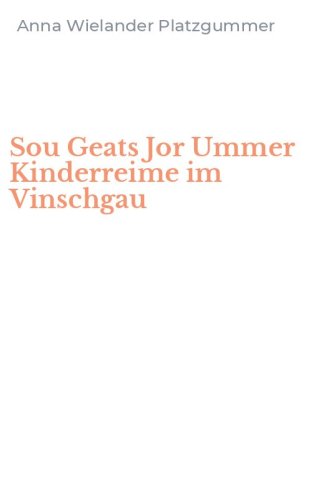 Sou Geats Jor Ummer Kinderreime im Vinschgau