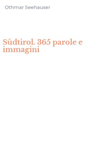 S&uuml;dtirol. 365 parole e immagini