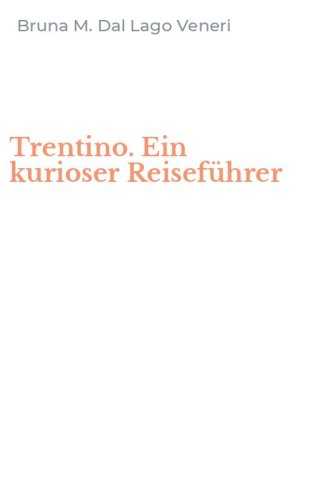 Trentino. Ein kurioser Reisef&uuml;hrer