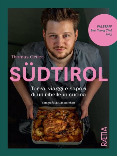 S&uuml;dtirol. Terra, viaggi e sapori di un ribelle in cucina