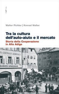 Zwischen Selbsehilfe und Marktlogik. Geschichte des Genossenschaftswesens in S&uuml;dtirol