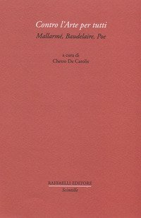 Contro l'arte per tutti. Mallarm&eacute;, Baudelaire, Poe