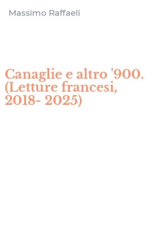 Canaglie e altro '900. (Letture francesi, 2018-2025)