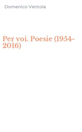 Per voi. Poesie (1954-2016)