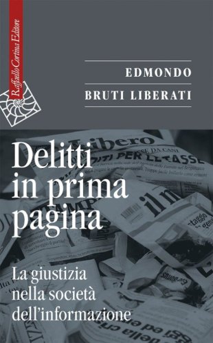 Delitti in prima pagina. La giustizia nella societ&agrave; dell'informazione