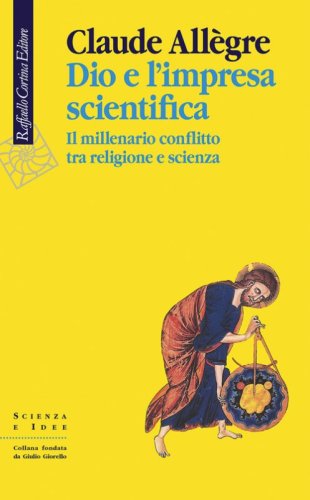 Dio e l'impresa scientifica. Il millenario conflitto tra religione e scienza