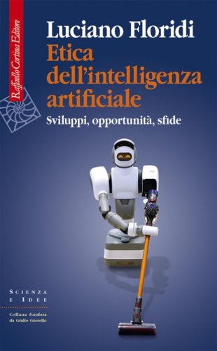 Etica dell'intelligenza artificiale. Sviluppi, opportunit&agrave;, sfide