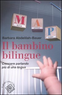 Il bambino bilingue. Crescere parlando pi&ugrave; di una lingua