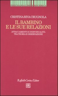 Il bambino e le sue relazioni. Attaccamento e individualit&agrave; tra teoria e osservazione