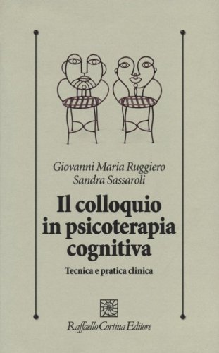 Il colloquio in psicoterapia cognitiva. Tecnica e pratica clinica