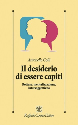 Il desiderio di essere capiti. Rotture, mentalizzazione, intersoggettivit&agrave;