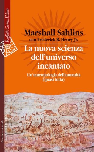 La nuova scienza dell'universo incantato. Un'antropologia dell'umanit&agrave; (quasi tutta)
