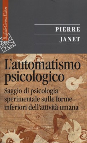 L'automatismo psicologico. Saggio di psicologia sperimentale sulle forme inferiori dell'attivit&agrave; umana