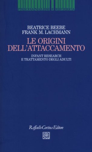 Le origini dell'attaccamento. Infant research e trattamento degli adulti
