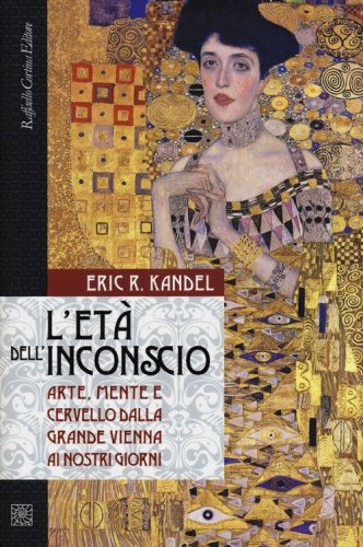 L'et&agrave; dell'inconscio. Arte, mente e cervello dalla grande Vienna ai nostri giorni