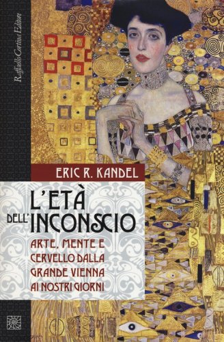 L'et&agrave; dell'inconscio. Arte, mente e cervello dalla grande Vienna ai nostri giorni
