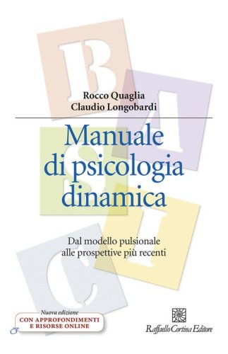 Manuale di psicologia dinamica. Dal modello pulsionale alle prospettive pi&ugrave; recenti