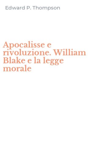 Apocalisse e rivoluzione. William Blake e la legge morale
