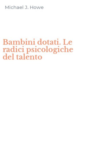 Bambini dotati. Le radici psicologiche del talento